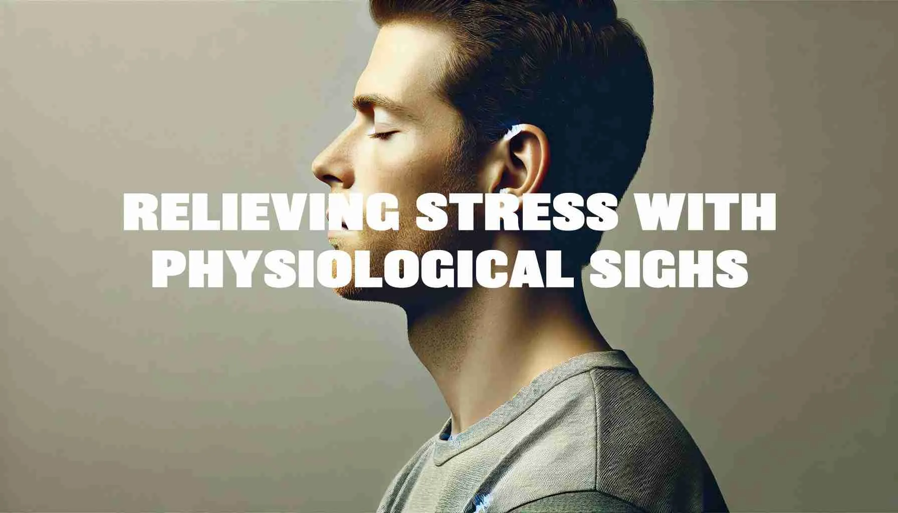 Relieving stress with physiological sighs